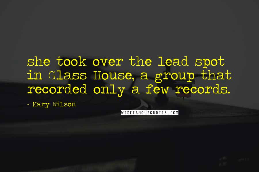 Mary Wilson Quotes: she took over the lead spot in Glass House, a group that recorded only a few records.