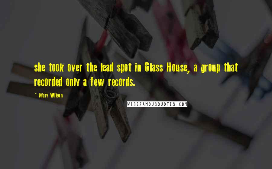 Mary Wilson Quotes: she took over the lead spot in Glass House, a group that recorded only a few records.