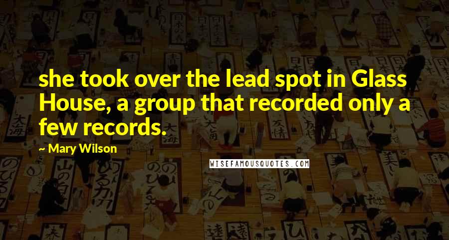 Mary Wilson Quotes: she took over the lead spot in Glass House, a group that recorded only a few records.