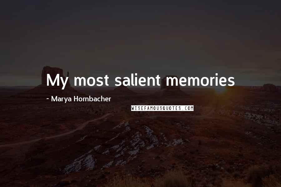 Marya Hornbacher Quotes: My most salient memories