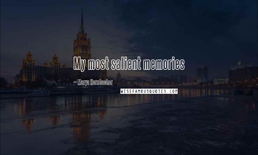 Marya Hornbacher Quotes: My most salient memories