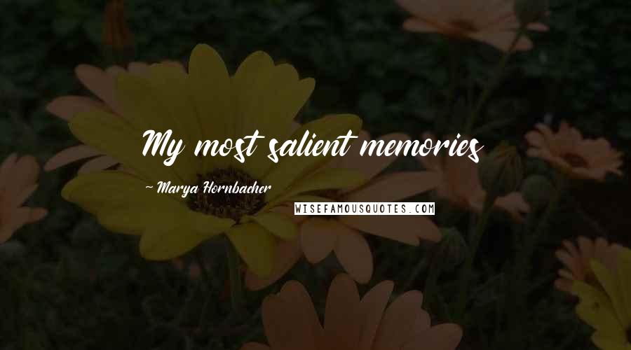 Marya Hornbacher Quotes: My most salient memories