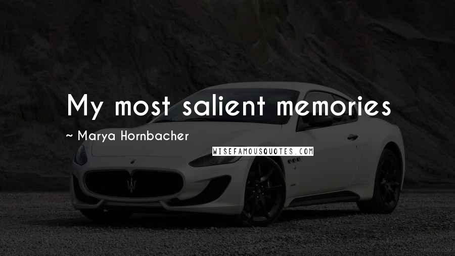 Marya Hornbacher Quotes: My most salient memories