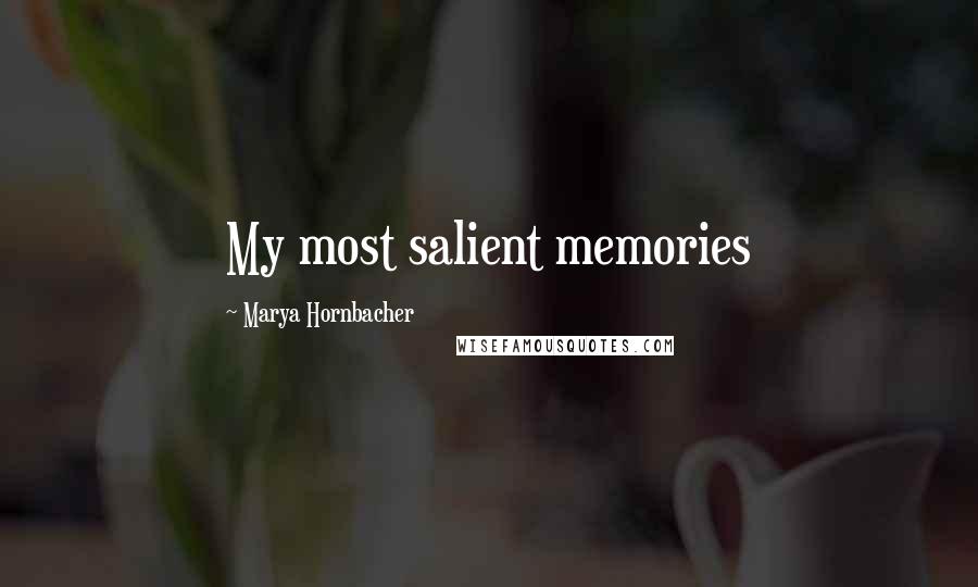 Marya Hornbacher Quotes: My most salient memories