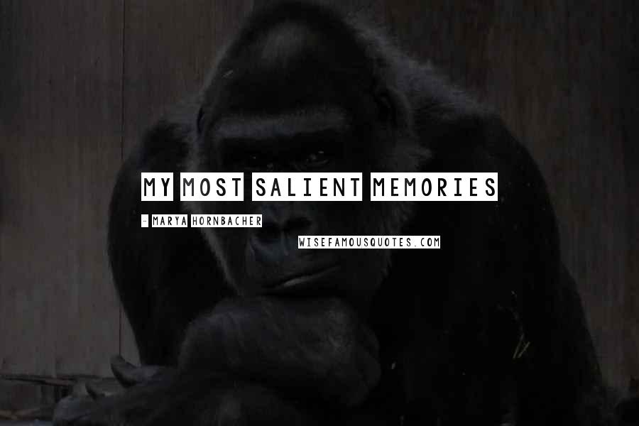 Marya Hornbacher Quotes: My most salient memories