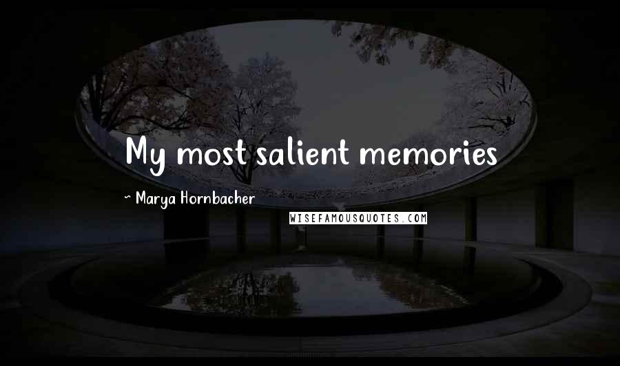 Marya Hornbacher Quotes: My most salient memories