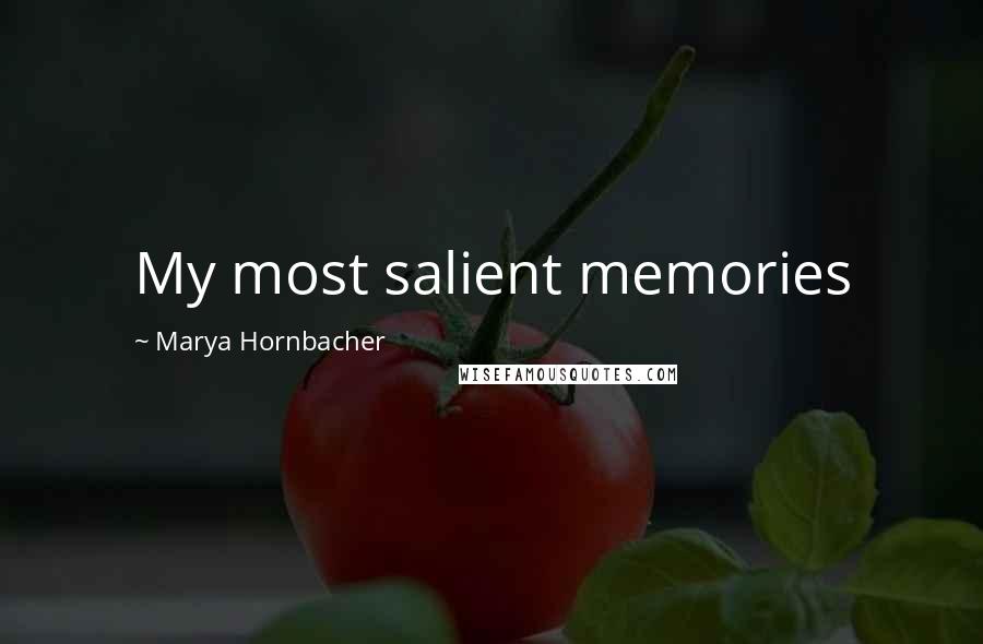 Marya Hornbacher Quotes: My most salient memories