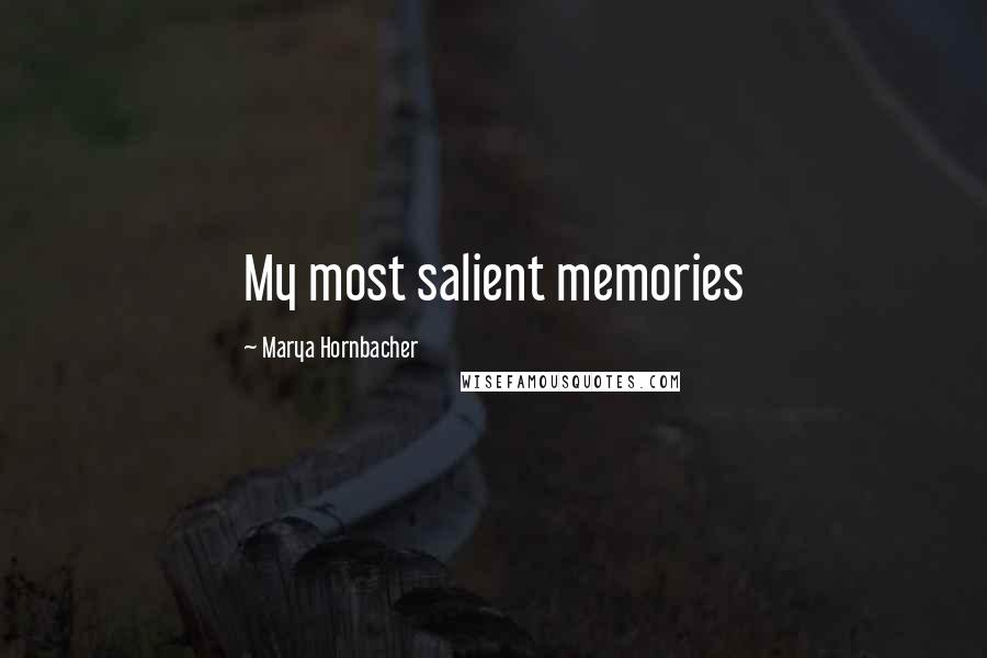 Marya Hornbacher Quotes: My most salient memories