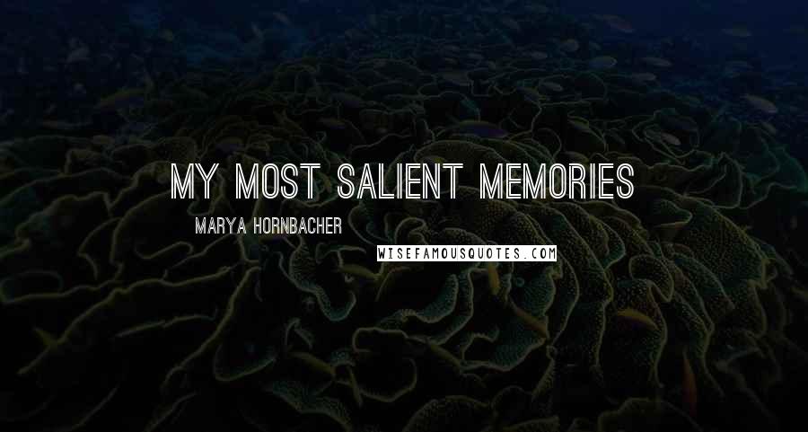 Marya Hornbacher Quotes: My most salient memories