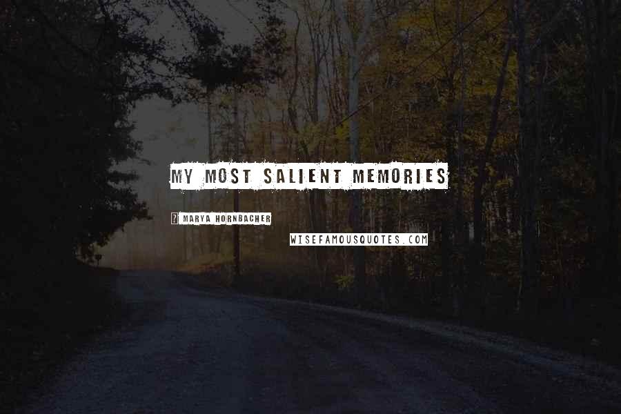 Marya Hornbacher Quotes: My most salient memories