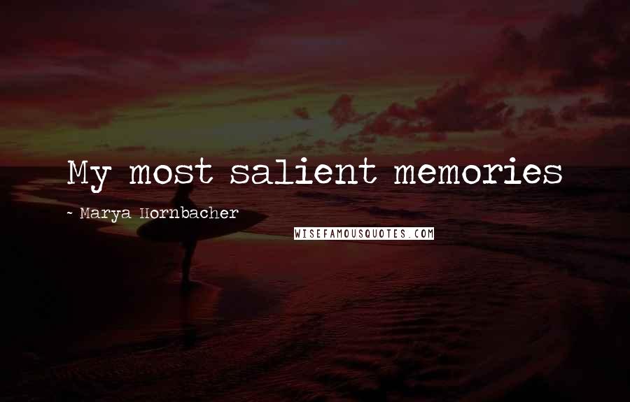 Marya Hornbacher Quotes: My most salient memories
