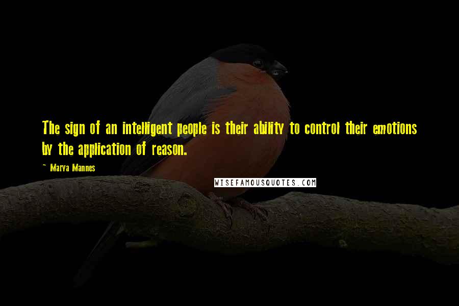 Marya Mannes Quotes: The sign of an intelligent people is their ability to control their emotions by the application of reason.