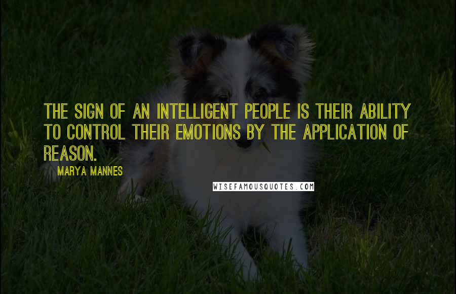 Marya Mannes Quotes: The sign of an intelligent people is their ability to control their emotions by the application of reason.