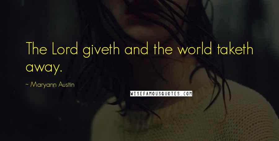 Maryann Austin Quotes: The Lord giveth and the world taketh away.