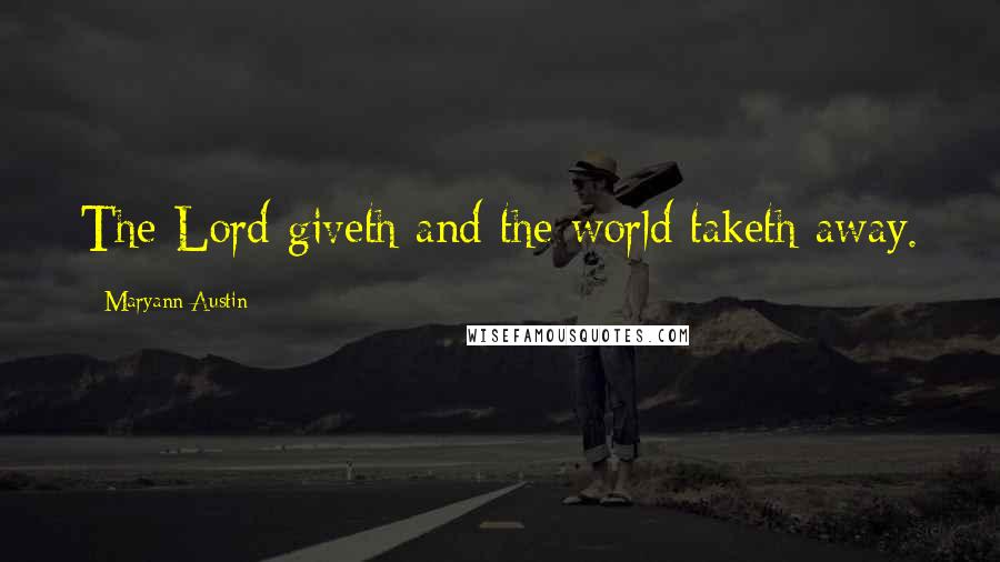 Maryann Austin Quotes: The Lord giveth and the world taketh away.