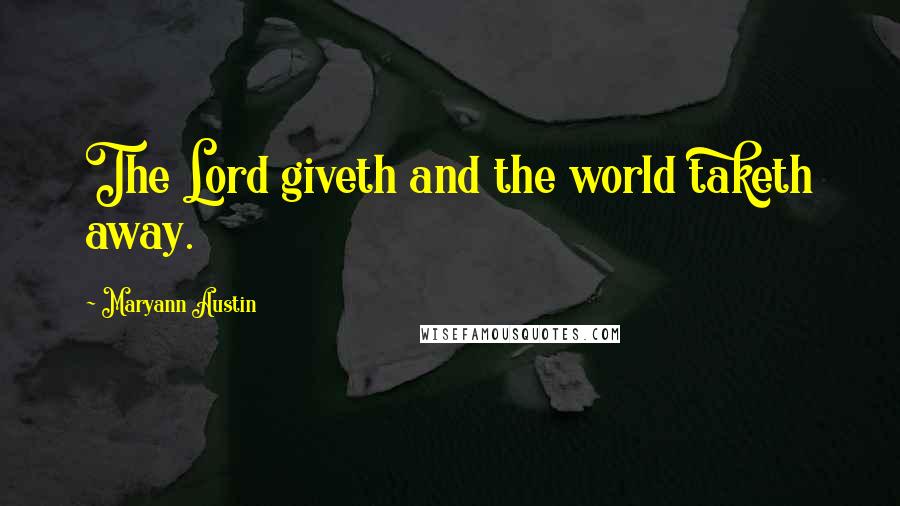 Maryann Austin Quotes: The Lord giveth and the world taketh away.