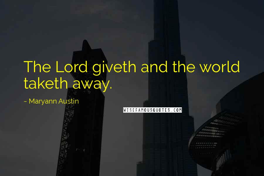 Maryann Austin Quotes: The Lord giveth and the world taketh away.