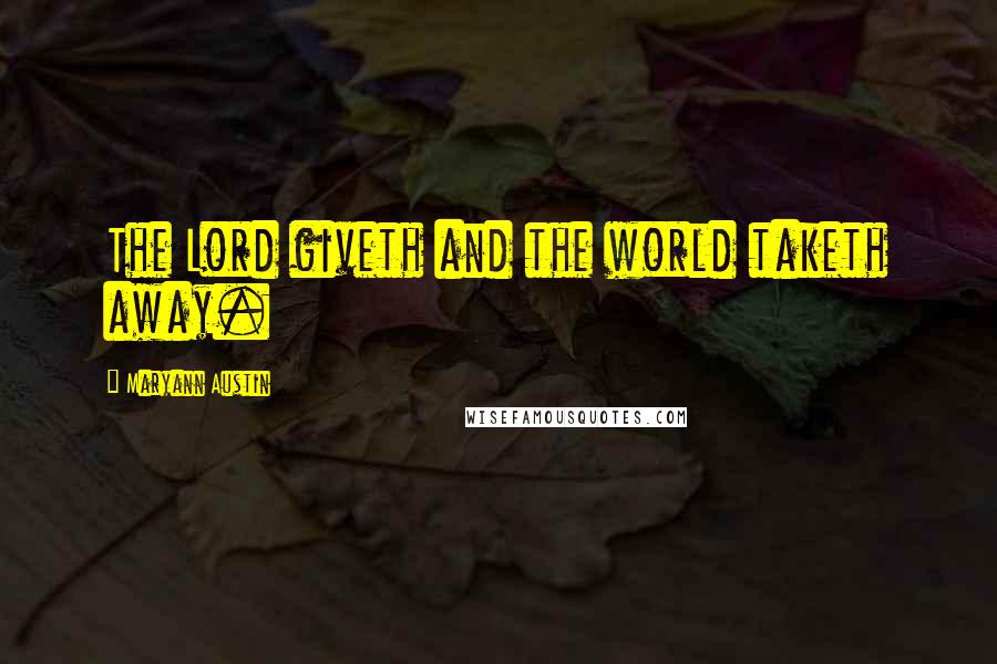 Maryann Austin Quotes: The Lord giveth and the world taketh away.