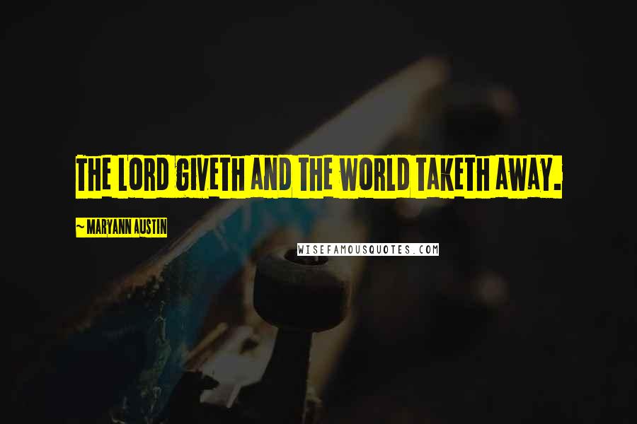 Maryann Austin Quotes: The Lord giveth and the world taketh away.