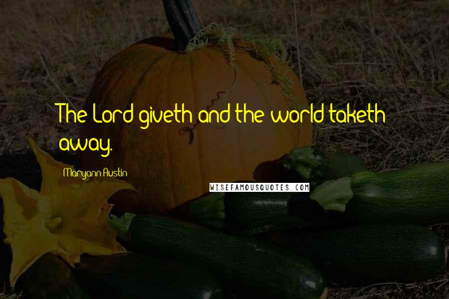Maryann Austin Quotes: The Lord giveth and the world taketh away.