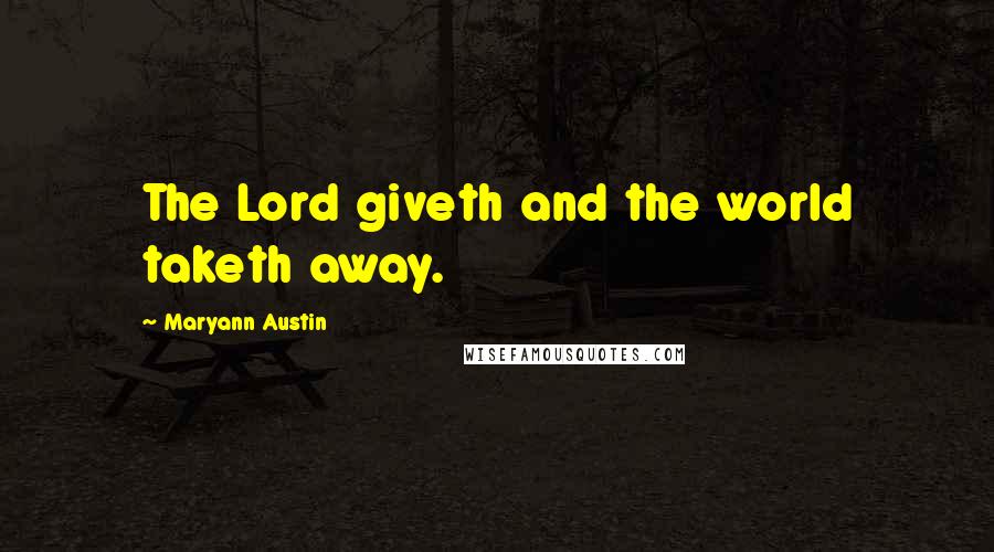 Maryann Austin Quotes: The Lord giveth and the world taketh away.