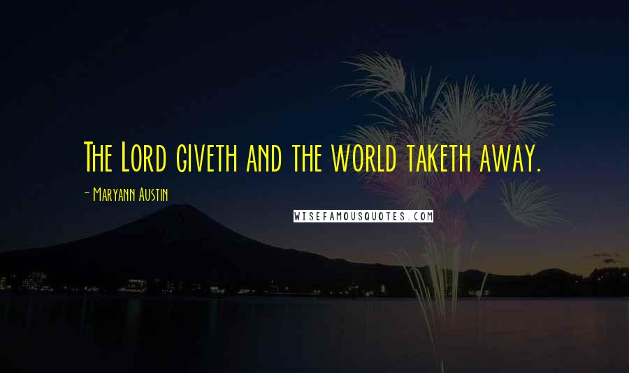 Maryann Austin Quotes: The Lord giveth and the world taketh away.