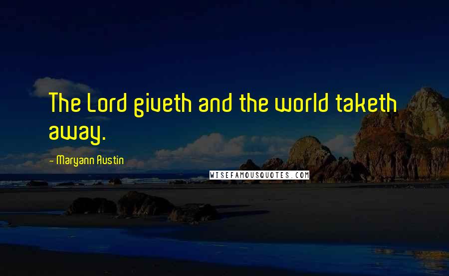 Maryann Austin Quotes: The Lord giveth and the world taketh away.