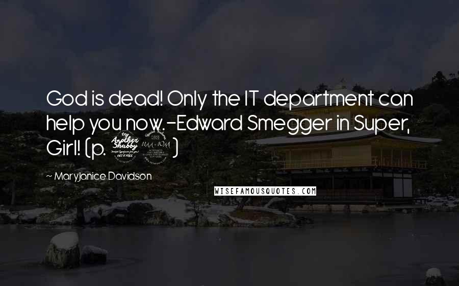 MaryJanice Davidson Quotes: God is dead! Only the IT department can help you now.-Edward Smegger in Super, Girl! (p. 79)