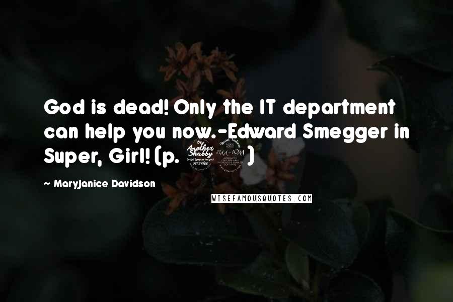 MaryJanice Davidson Quotes: God is dead! Only the IT department can help you now.-Edward Smegger in Super, Girl! (p. 79)