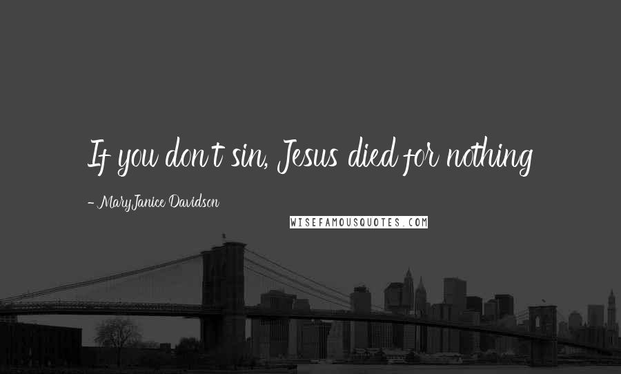 MaryJanice Davidson Quotes: If you don't sin, Jesus died for nothing