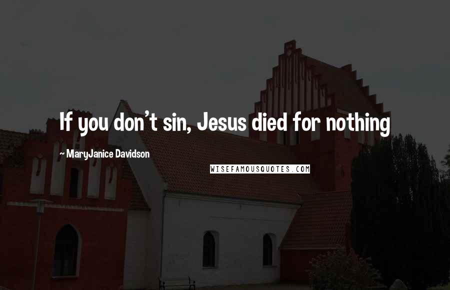 MaryJanice Davidson Quotes: If you don't sin, Jesus died for nothing