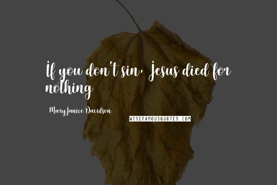 MaryJanice Davidson Quotes: If you don't sin, Jesus died for nothing