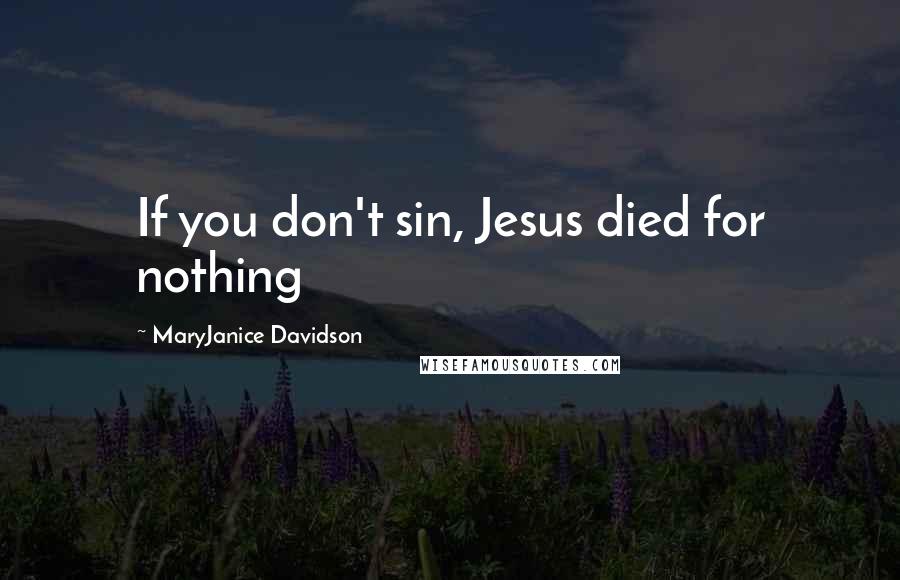 MaryJanice Davidson Quotes: If you don't sin, Jesus died for nothing