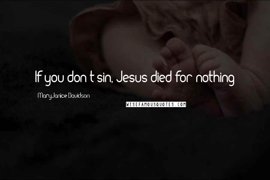 MaryJanice Davidson Quotes: If you don't sin, Jesus died for nothing