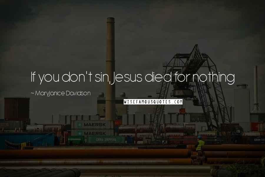 MaryJanice Davidson Quotes: If you don't sin, Jesus died for nothing