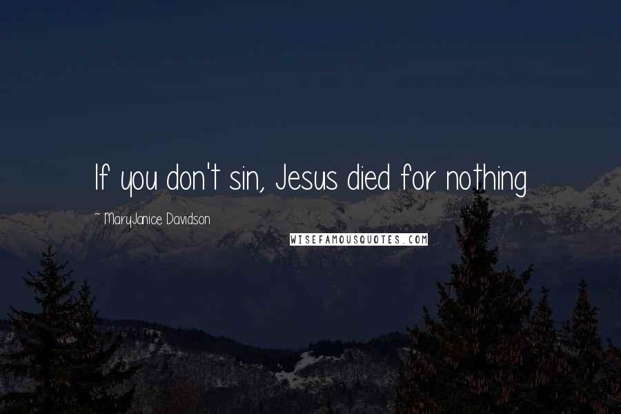 MaryJanice Davidson Quotes: If you don't sin, Jesus died for nothing