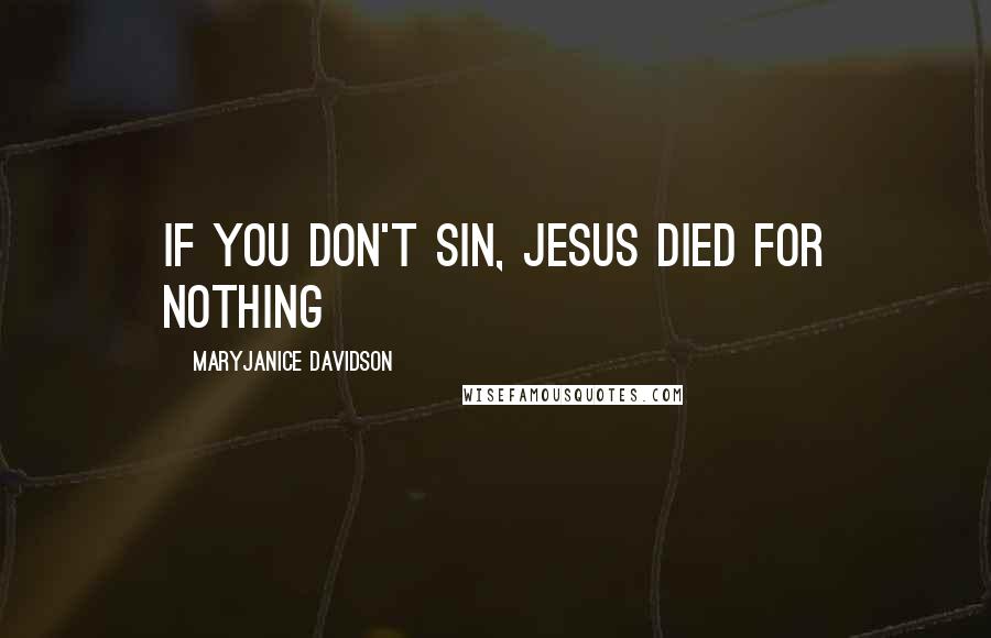 MaryJanice Davidson Quotes: If you don't sin, Jesus died for nothing