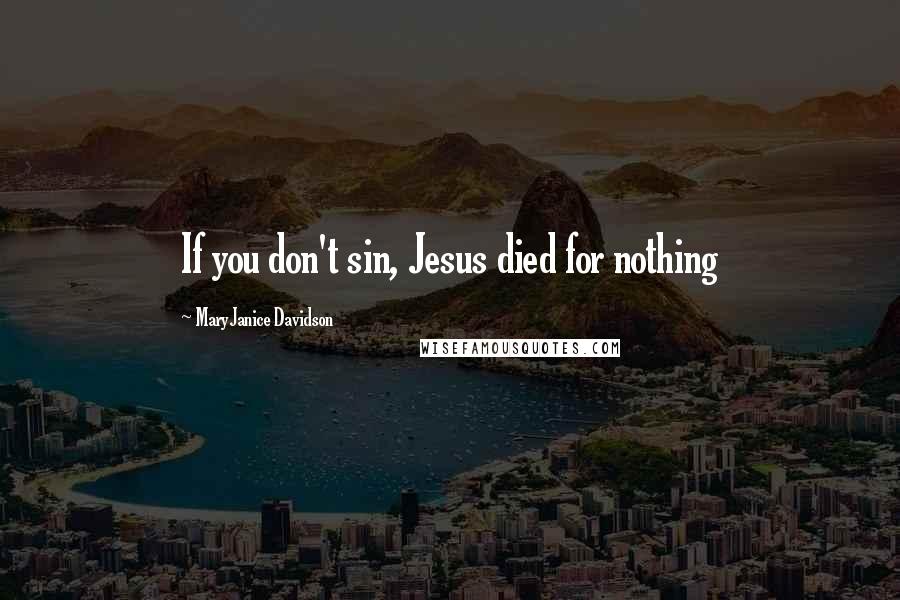 MaryJanice Davidson Quotes: If you don't sin, Jesus died for nothing