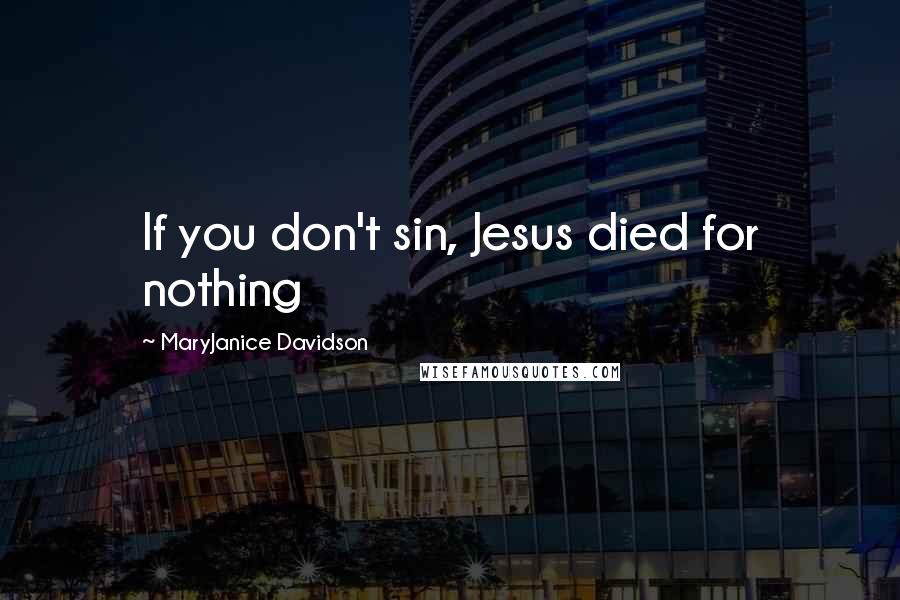 MaryJanice Davidson Quotes: If you don't sin, Jesus died for nothing