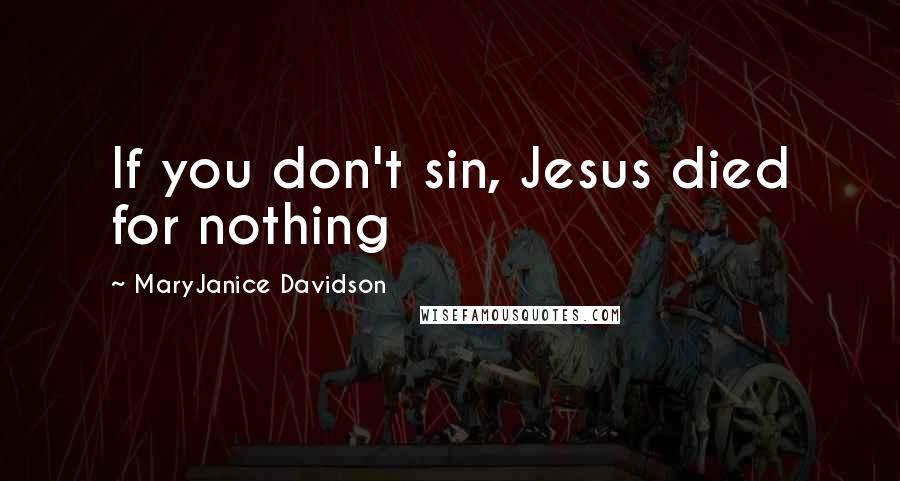 MaryJanice Davidson Quotes: If you don't sin, Jesus died for nothing