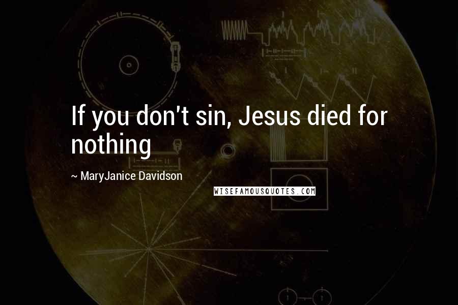 MaryJanice Davidson Quotes: If you don't sin, Jesus died for nothing