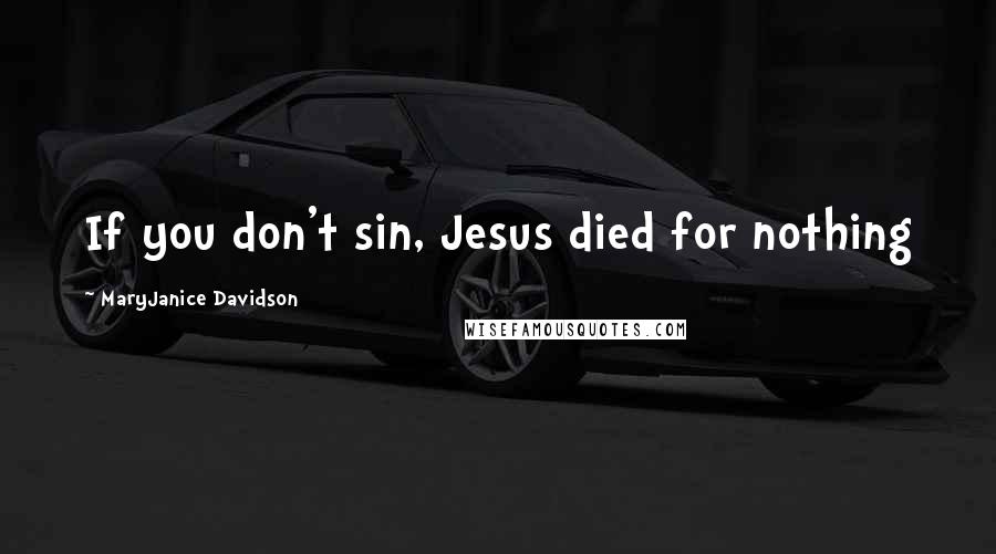MaryJanice Davidson Quotes: If you don't sin, Jesus died for nothing