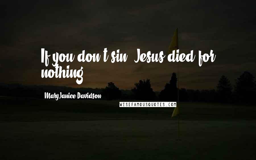 MaryJanice Davidson Quotes: If you don't sin, Jesus died for nothing
