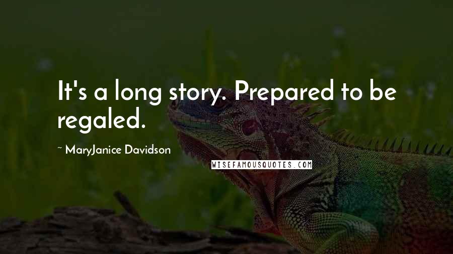 MaryJanice Davidson Quotes: It's a long story. Prepared to be regaled.