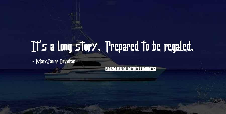 MaryJanice Davidson Quotes: It's a long story. Prepared to be regaled.