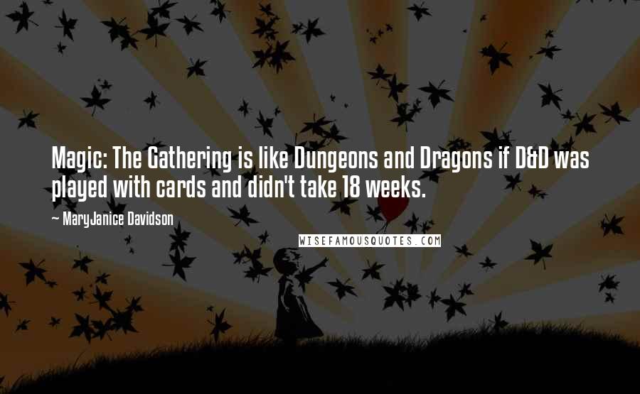 MaryJanice Davidson Quotes: Magic: The Gathering is like Dungeons and Dragons if D&D was played with cards and didn't take 18 weeks.