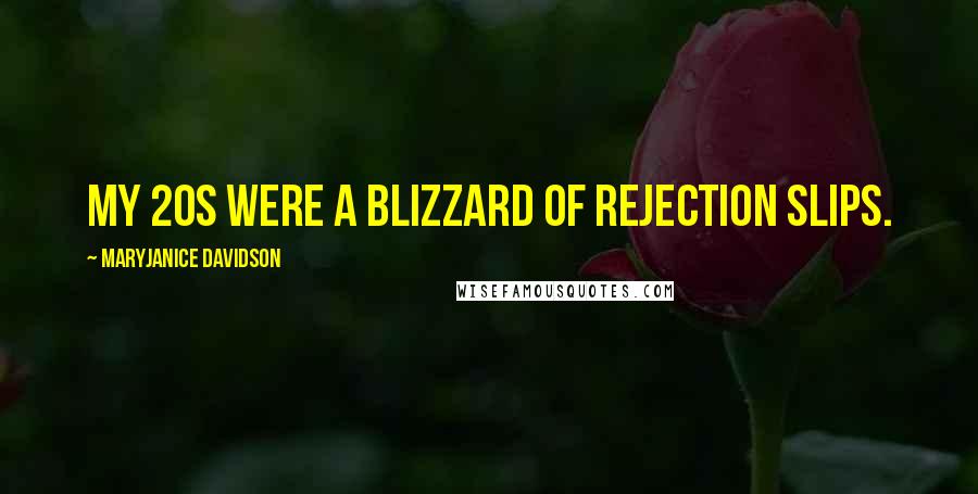 MaryJanice Davidson Quotes: My 20s were a blizzard of rejection slips.