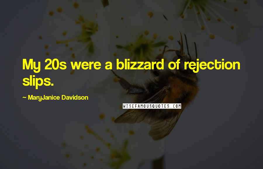 MaryJanice Davidson Quotes: My 20s were a blizzard of rejection slips.