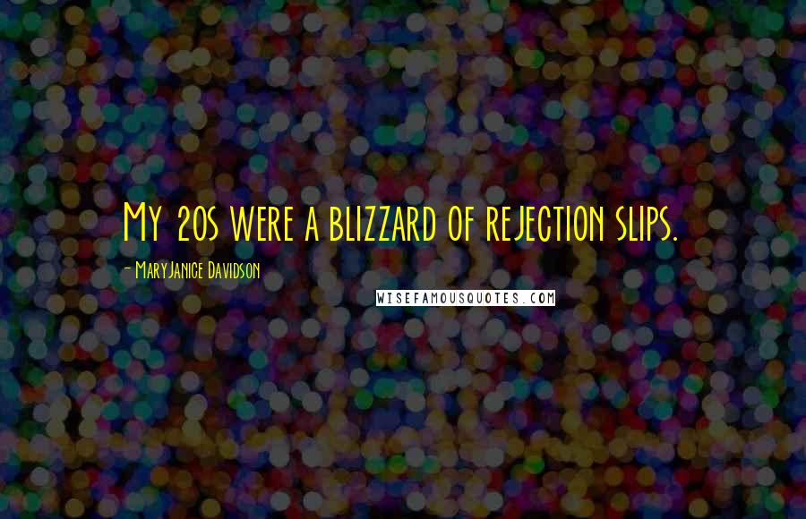 MaryJanice Davidson Quotes: My 20s were a blizzard of rejection slips.