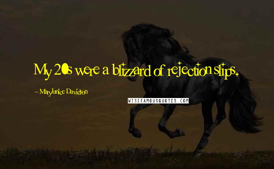 MaryJanice Davidson Quotes: My 20s were a blizzard of rejection slips.